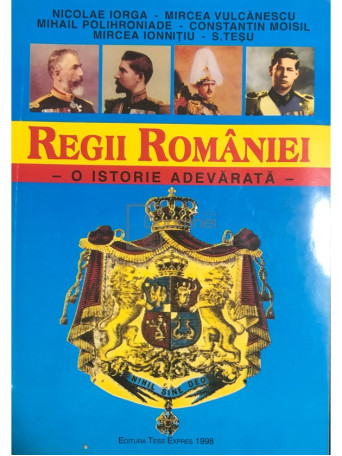 Regii Romaniei - O istorie adevarata