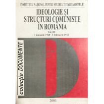 Ideologie si structuri comuniste in Romania, vol. III