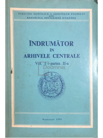 Indrumator in arhivele centrale, vol. I - partea a II-a