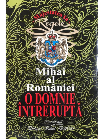 Mihai al Romaniei - O domnie intrerupta