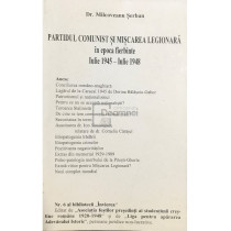 Partidul Comunist si Miscarea Legionara in epoca fierbinte Iulie 1945 - Iulie 1948