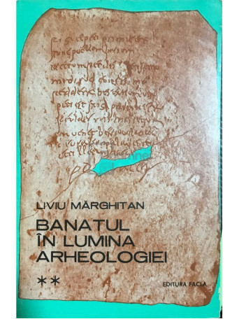 Banatul in lumina arheologiei - vol. 2