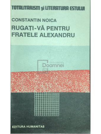 Constantin Noica - Rugati-va pentru fratele Alexandru - 1990 - Brosata