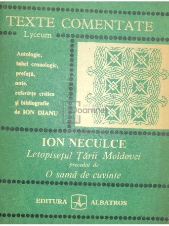 Ion Dianu - Ion Neculce - Letopisetul Tarii Moldovei precedat de O sama de cuvinte - 1984 - Brosata