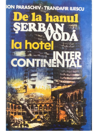 De la hanul Serban Voda la hotel Intercontinental