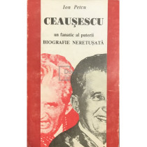 Ceausescu - Un fanatic al puterii