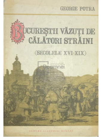 Bucurestii vazuti de calatori straini (secolele XVI-XIX)