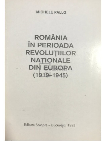 Romania in perioada Revolutiilor Nationale din Europa (1919 - 1945)