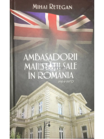 Ambasadorii maiestatii sale in Romania