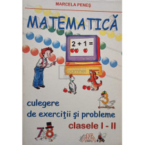 Matematica. Culegere de exercitii si probleme clasele I - II