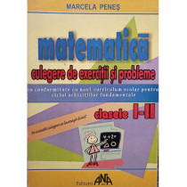 Matematica. Culegere de exercitii si probleme clasele I - II