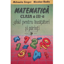 Matematica clasa a III-a. Ghid pentru invatatori si parinti