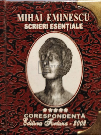 Mihai Eminescu - Scrieri esentiale, vol. V - Corespondenta - 2002 - Cartonata