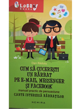 Dan Radoiu - Cum sa cuceresti un barbat pe e-mail, messenger si facebook - 2012 - brosata