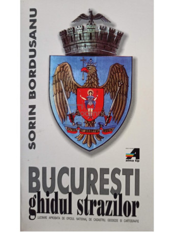 Sorin Bordusanu - Bucuresti ghidul strazilor - 2005 - Brosata