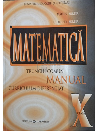 Marius Burtea - Matematica - Manual pentru clasa a X-a - 2005 - Brosata