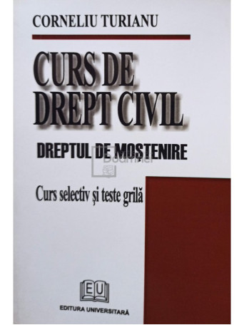 Corneliu Turianu - Curs de drept civil. Dreptul de mostenire - 2007 - Brosata