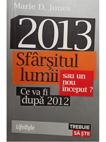 2013, sfarsitul lumii sau un nou inceput? Ce va fi dupa 2012