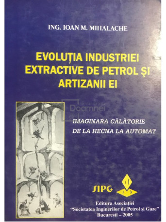 Evolutia industriei extractive de petrol si artizanii ei