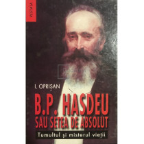 B. P. Hasdeu sau setea de absolut