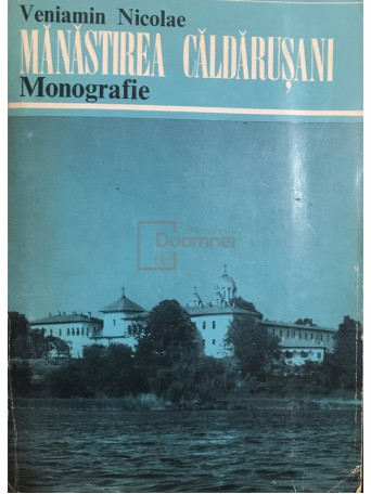 Veniamin Nicolae - Manastirea Caldarusani - Monografie (dedicatie) - 1973 - Brosata