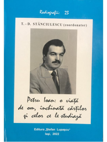 Petru Ioan: o viata de om, inchinata cartilor si celor ce le studiaza