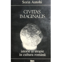 Civitas imaginalis - Istorie si utopie in cultura romana (dedicatie)