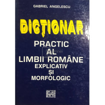 Dictionar practic al limbii romane explicativ si morfologic (ed. II)