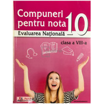 Compuneri pentru nota 10 la Evaluarea Nationala, clasa a VIII-a