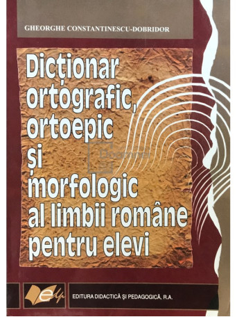 Dictionar ortografic, ortoepic si morfopatologic al limbii romane pentru elevi