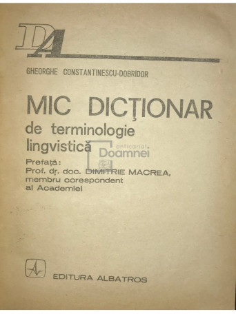 Gheorghe Constantinescu-Dobridor - Mic dictionar de terminologie lingvistica - 1980 - Brosata