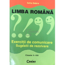 Limba romana - Exercitii de comunicare, clasele V-VIII