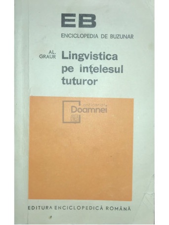 Al. Graur - Lingvistica pe intelesul tuturor - 1972 - Brosata