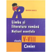 Limba si literatura romana - Notiuni esentiale, clasele V - VIII