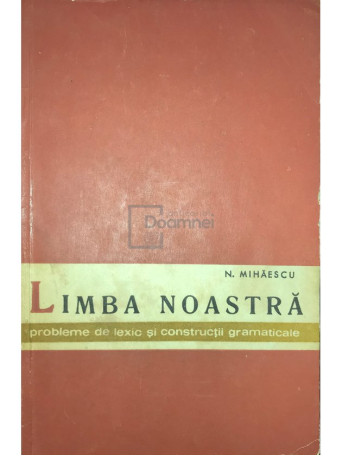 Limba noastra - Probleme de lexic si constructii gramaticale