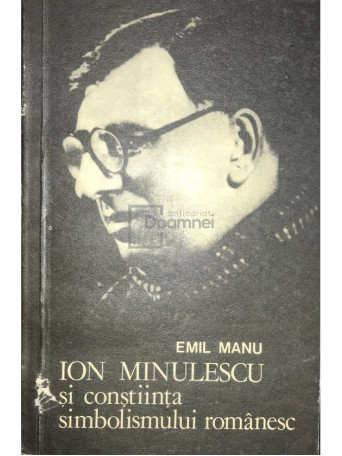 Emil Manu - Ion Minulescu si constiinta simbolismului romanesc - 1981 - Brosata