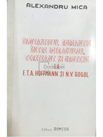 Fantasticul romantic intre miraculos, terifiant si grotesc la E. T. A. Hoffmann si N. V. Gogol (dedicatie)