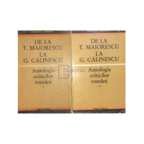 De la T. Maiorescu la G. Calinescu - Antologia criticilor romani, 2 vol.