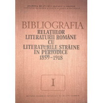 Bibliografia relatiilor literaturii romane cu literaturile straine in periodice 1859-1918, vol. I