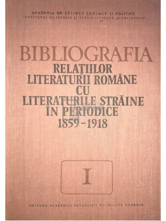 Bibliografia relatiilor literaturii romane cu literaturile straine in periodice 1859-1918, vol. I