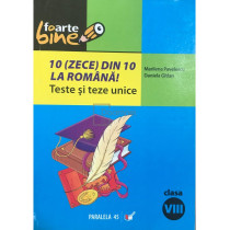 10 (zece) din 10 la romana - Teste si teze unice, clasa a VIII-a