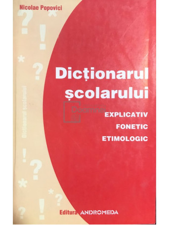 Dictionarul scolarului. Explicativ, fonetic, etimologic