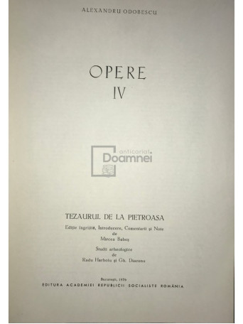 Alexandru Odobescu - Opere, vol. IV - Tezaurul de la Pietroasa - 1976 - Cartonata