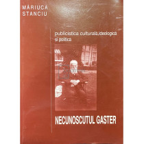 Publicistica culturala, ideologica si politica - Necunoscutul Gaster (dedicatie)