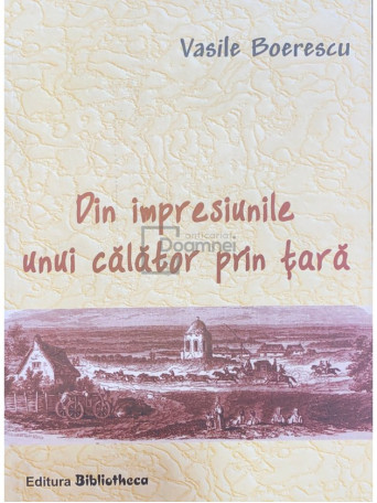 Vasile Boerescu - Din impresiunile unui calator prin tara - 2007 - Brosata