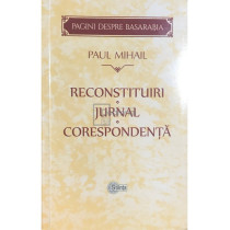 Reconstituiri . Jurnal . Corespondenta