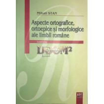 Aspecte ortografice, ortoepice si morfologice ale limbii romane