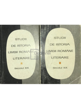 Studii de istoria limbii romane literare - Secolul XIX, 2 vol.