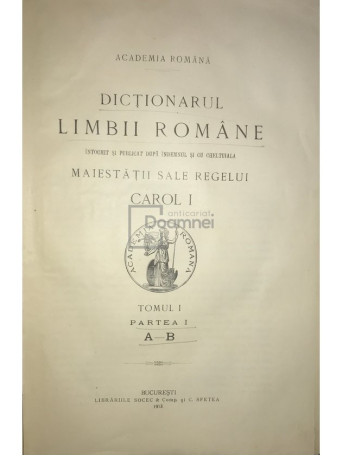 Dictionarul limbii romane. Tomul I, partea I (A-B) - 1913 - Cartonata