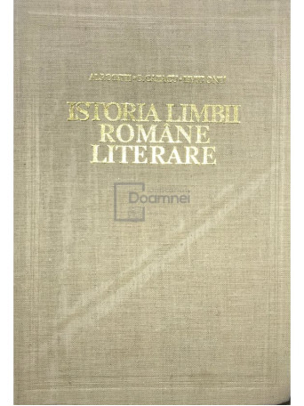 Istoria limbii romane literare - vol. 1